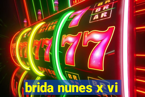 brida nunes x vi